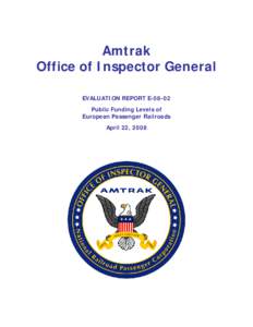 Amtrak Office of Inspector General EVALUATION REPORT EPublic Funding Levels of European Passenger Railroads April 22, 2008
