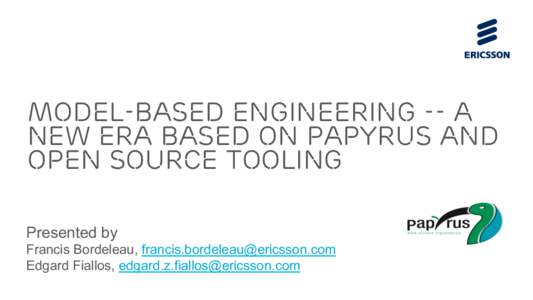 Model-Based Engineering -- A New Era Based on Papyrus and Open Source Tooling Presented by Francis Bordeleau,  Edgard Fiallos, 