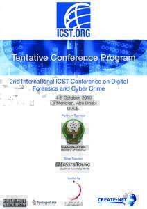 Tentative Conference Program 2nd International ICST Conference on Digital Forensics and Cyber Crime 4-6 October, 2010 Le Meridien, Abu Dhabi U.A.E.