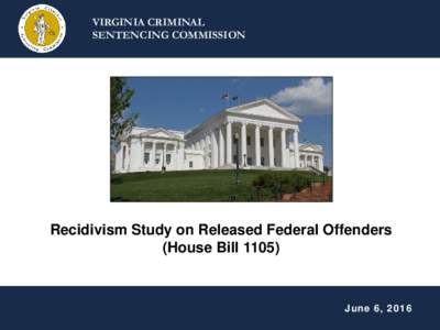 VIRGINIA CRIMINAL SENTENCING COMMISSION Recidivism Study on Released Federal Offenders (House Bill 1105)