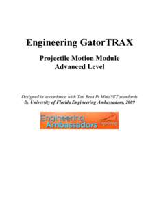 Engineering GatorTRAX Projectile Motion Module Advanced Level Designed in accordance with Tau Beta Pi MindSET standards By University of Florida Engineering Ambassadors, 2009
