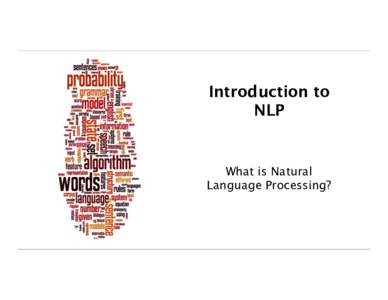 Introduction to NLP What is Natural Language Processing?