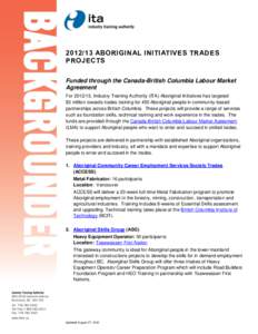 [removed]ABORIGINAL INITIATIVES TRADES PROJECTS Funded through the Canada-British Columbia Labour Market Agreement For[removed], Industry Training Authority (ITA) Aboriginal Initiatives has targeted $3 million towards trad