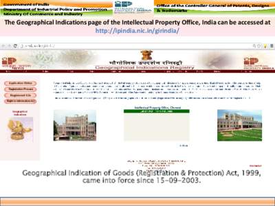 The Geographical Indications page of the Intellectual Property Office, India can be accessed at http://ipindia.nic.in/girindia/ Geographical Indication of Goods (Registration & Protection) Act, 1999, came into force sinc
