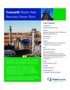 Cancarb Waste Heat Recovery Power Plant Facility Highlights Configuration: Waste heat recovery power plant Location: