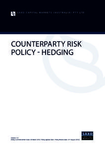 S A XO C A P I TA L M A R K E T S ( AU S T R A L I A ) P T Y LT D  COUNTERPARTY RISK POLICY - HEDGING  Version 1.0