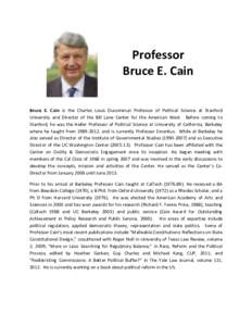 Professor Bruce E. Cain Bruce E. Cain is the Charles Louis Ducommun Professor of Political Science at Stanford University and Director of the Bill Lane Center for the American West. Before coming to Stanford, he was the 