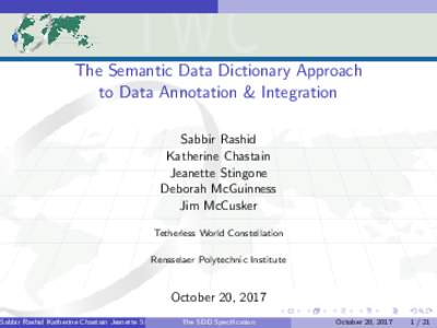 The Semantic Data Dictionary Approach to Data Annotation & Integration Sabbir Rashid Katherine Chastain Jeanette Stingone Deborah McGuinness