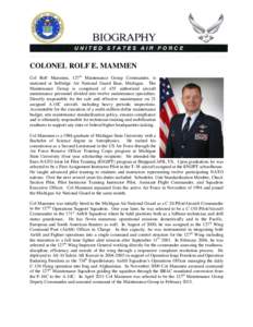 COLONEL ROLF E. MAMMEN Col Rolf Mammen, 127th Maintenance Group Commander, is stationed at Selfridge Air National Guard Base, Michigan. The Maintenance Group is comprised of 455 authorized aircraft maintenance personnel 