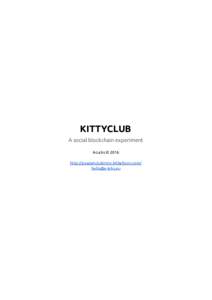 KITTYCLUB A social blockchain experiment A-Labs © 2016 http://poezenclubintro.bitballoon.com/ 