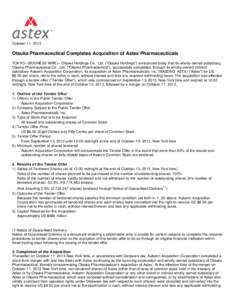 October 11, 2013  Otsuka Pharmaceutical Completes Acquisition of Astex Pharmaceuticals TOKYO--(BUSINESS WIRE)-- Otsuka Holdings Co., Ltd. (