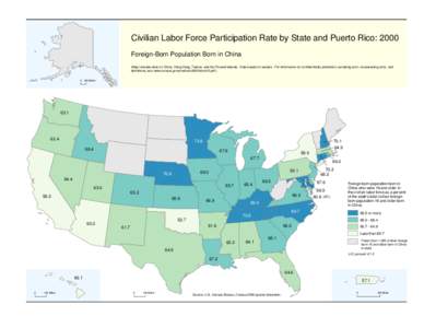 Civilian Labor Force Participation Rate by State and Puerto Rico: 2000 Foreign-Born Population Born in China (Map includes data on China, Hong Kong, Taiwan, and the Paracel Islands. Data based on sample. For information 