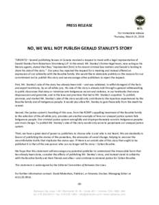 PRESS RELEASE For immediate release Thursday, March 22, 2018 NO, WE WILL NOT PUBLISH GERALD STANLEY’S STORY TORONTO—Several publishing houses in Canada received a request to meet with a legal representative of