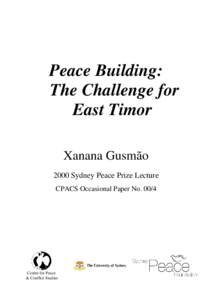 Peace Building: The Challenge for East Timor Xanana Gusmão 2000 Sydney Peace Prize Lecture CPACS Occasional Paper No. 00/4