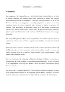 EU/MOLDOVA ACTION PLAN  1. Introduction The enlargement of the European Union on 1 May 2004 has brought a historical shift for the Union in political, geographic and economic terms, further reinforcing the political and 