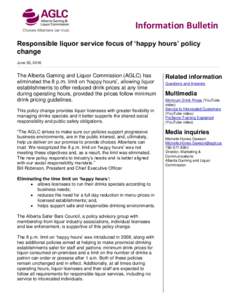 Information Bulletin Responsible liquor service focus of ‘happy hours’ policy change June 03, 2016  The Alberta Gaming and Liquor Commission (AGLC) has