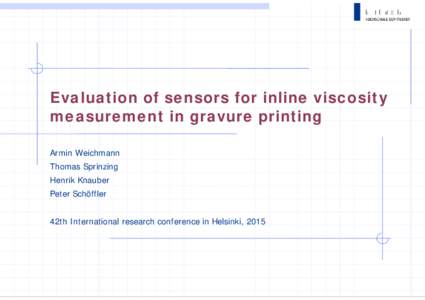 Evaluation of sensors for inline viscosity measurement in gravure printing Armin Weichmann Thomas Sprinzing Henrik Knauber Peter Schöffler