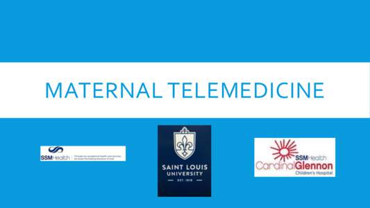 MATERNAL TELEMEDICINE  THE BACKGROUND… SSM Health in St. Louis, Missouri is a Catholic, not-for-profit health system serving the comprehensive health needs of communities across the Midwest through one of the largest 