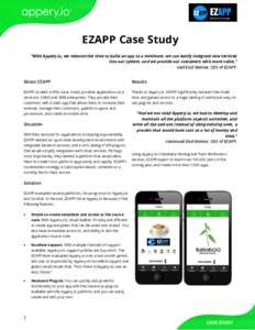 EZAPP Case Study “With Appery.io, we reduced the time to build an app to a minimum, we can easily integrate new services into our system, and we provide our customers with more value,” said Elad Welner, CEO of EZAPP.