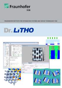 FRAUNHOFER INSTI TUTE FOR I NTEGRATED SYSTEMS AND DEVICE TECHNOLOGY IISB  General Description Dr.LiTHO is a comprehensive simulation environment for photolithography developed at Fraunhofer IISB. Its main focus is on de