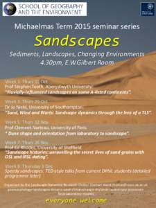 Michaelmas Term 2015 seminar series  Sandscapes Sediments, Landscapes, Changing Environments 4.30pm, E.W.Gilbert Room Week 1: Thurs 15 Oct