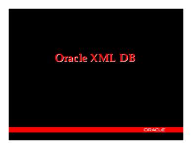 Oracle XML DB  Why XML in the Database