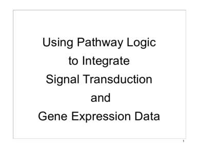 Using Pathway Logic to Integrate Signal Transduction and Gene Expression Data 1