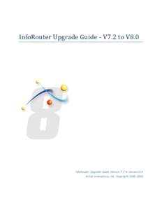 InfoRouter Upgrade Guide - V7.2 to V8.0  InfoRouter Upgrade Guide Version 7.2 to Version 8.0 Active Innovations, Inc. Copyright  InfoRouter Upgrade Guide - V7.2 to V8.0