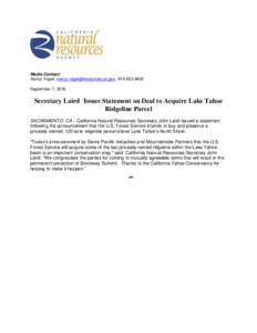 Media Contact: Nancy Vogel, , September 7, 2016 Secretary Laird Issues Statement on Deal to Acquire Lake Tahoe Ridgeline Parcel