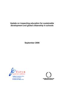 Update on inspecting education for sustainable development and global citizenship in schools September 2006  The purpose of Estyn is to inspect quality and standards in education and