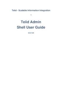 Teiid - Scalable Information Integration 1 Teiid Admin Shell User GuideGA