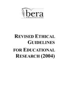 REVISED ETHICAL GUIDELINES FOR EDUCATIONAL RESEARCH (2004)  REVISED ETHICAL GUIDELINES FOR EDUCATIONAL RESEARCH (2004)