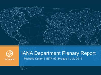 IANA Department Plenary Report Michelle Cotton | IETF-93, Prague | July 2015 Processing IETF Related Requests A look over the past 12 months (July 2014-June 2015)*