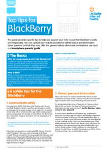 Top tips for  BlackBerry This guide provides specific tips to help you support your child to use their BlackBerry safely and responsibly. You can contact your mobile provider for further advice and information about pare
