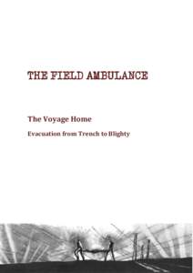 THE FIELD AMBULANCE  The Voyage Home Evacuation from Trench to Blighty  The Voyage Home