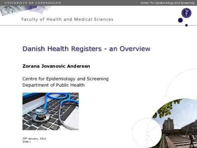 Center for Epidemiology and Screening  Danish Health Registers - an Overview Zorana Jovanovic Andersen  Centre for Epidemiology and Screening