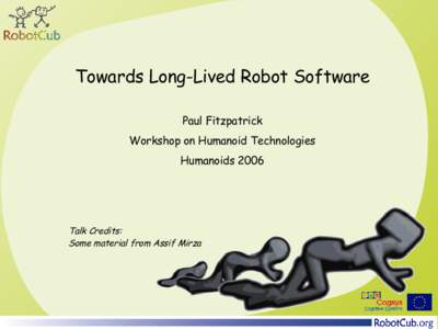 Towards Long-Lived Robot Software Paul Fitzpatrick Workshop on Humanoid Technologies HumanoidsTalk Credits: