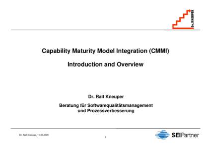 Capability Maturity Model Integration (CMMI) Introduction and Overview Dr. Ralf Kneuper Beratung für Softwarequalitätsmanagement und Prozessverbesserung