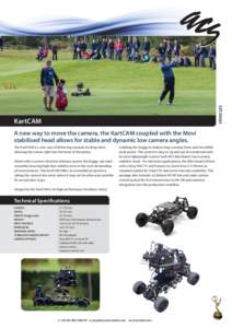 VEHICLES  KartCAM A new way to move the camera, the KartCAM coupled with the Movi stabilised head allows for stable and dynamic low camera angles. The KartCAM is a new way of delivering unusual tracking shots,