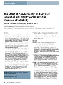 GYNAECOLOGY  The Effect of Age, Ethnicity, and Level of Education on Fertility Awareness and Duration of Infertility Brenna E. Swift, MASc,1 Kimberly E. Liu, MD, FRCSC, MSL2,3