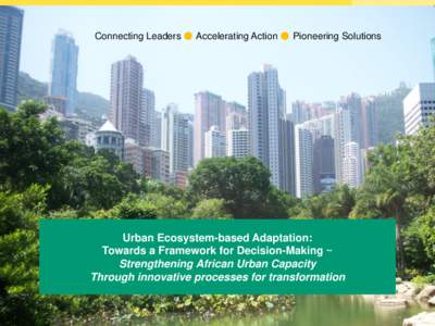 •  Connecting Leaders ● Accelerating Action ● Pioneering Solutions Urban Ecosystem-based Adaptation: Towards a Framework for Decision-Making ~