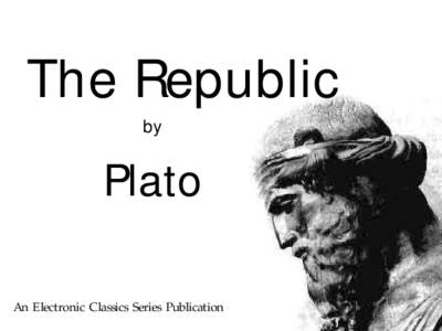 The Republic by Plato An Electronic Classics Series Publication
