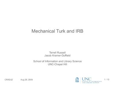 Mechanical Turk and IRB  Terrell Russell Jacob Kramer-Duffield School of Information and Library Science UNC-Chapel Hill