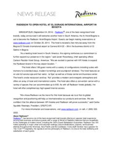 RADISSON TO OPEN HOTEL AT EL DORADO INTERNATIONAL AIRPORT IN BOGOTA MINNEAPOLIS (September 24, Radisson®, one of the best-recognized hotel brands, today announced it will welcome another hotel in South America, 