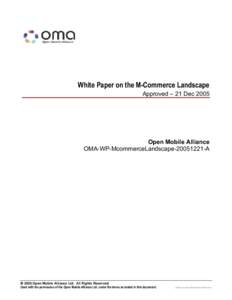 White Paper on the M-Commerce Landscape Approved – 21 Dec 2005 Open Mobile Alliance OMA-WP-McommerceLandscapeA