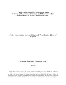 Finance and Economics Discussion Series Divisions of Research & Statistics and Monetary Affairs Federal Reserve Board, Washington, D.C. Policy Uncertainty, Irreversibility, and Cross-Border Flows of Capital