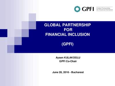 GLOBAL PARTNERSHIP FOR FINANCIAL INCLUSION (GPFI)  Aysen KULAKOGLU