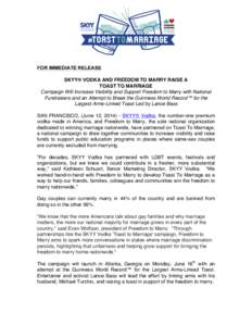 FOR IMMEDIATE RELEASE SKYY® VODKA AND FREEDOM TO MARRY RAISE A TOAST TO MARRIAGE Campaign Will Increase Visibility and Support Freedom to Marry with National Fundraisers and an Attempt to Break the Guinness World Record