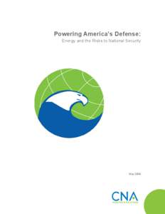 Powering America’s Defense: Energy and the Risks to National Security May 2009  CNA is a not-for-profit company which serves the public interest by providing indepth analysis and results-oriented solutions to help gov