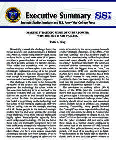 Executive Summary Strategic Studies Institute and U.S. Army War College Press MAKING STRATEGIC SENSE OF CYBER POWER: WHY THE SKY IS NOT FALLING Colin S. Gray Generically viewed, the challenge that cyber